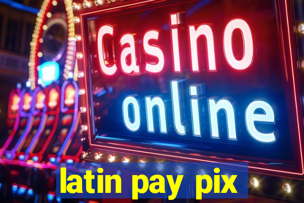 latin pay pix